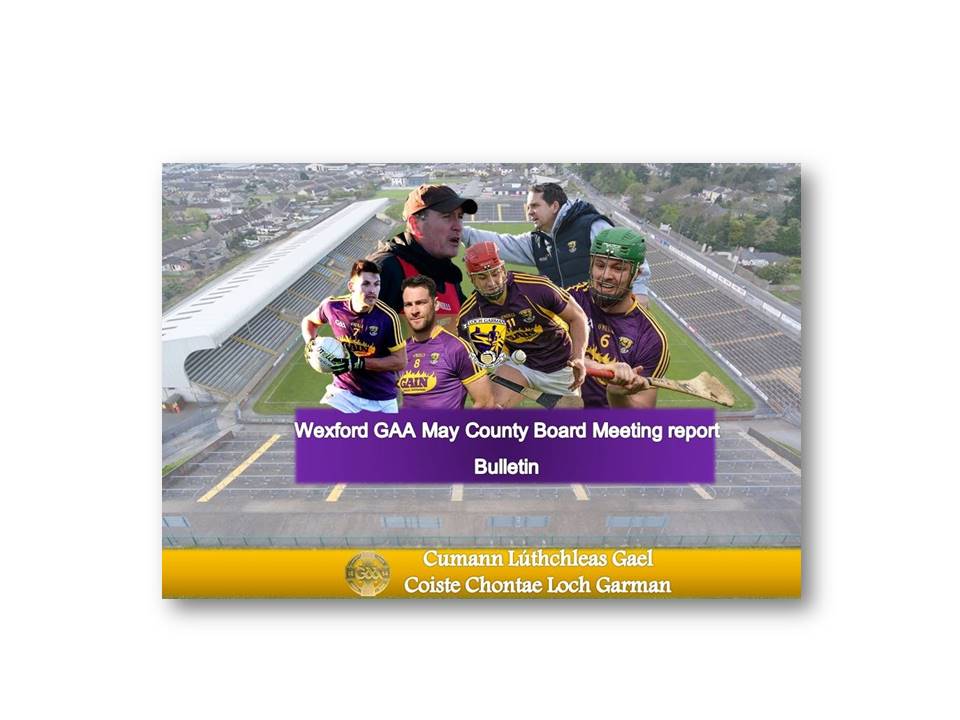 Wexford GAA County Board Meeting Tuesday 29th May Report Bulletin