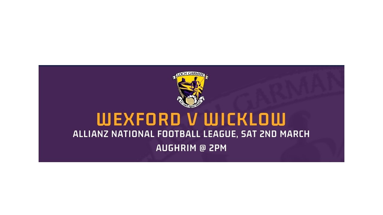 Wexford Senior Football team to Face Wicklow in Rd 5 Allianz Football League in Aughrim