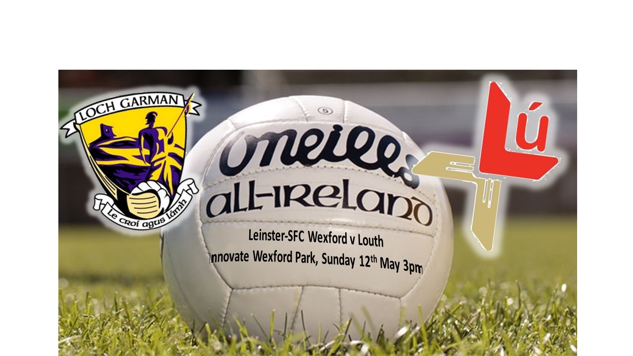 Leinster Senior Football Championship – Wexford v Louth – Innovate Wexford Park, Sun 12th May Ticket Info