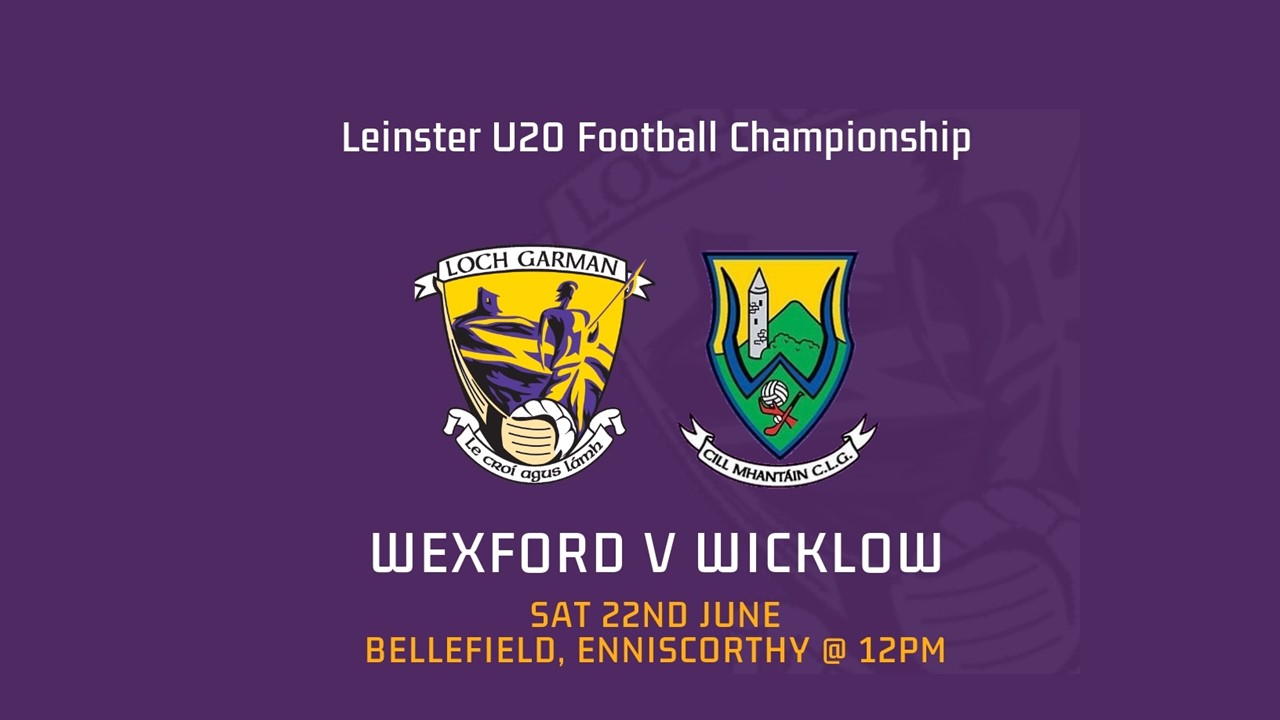 Wexford U-20 Footballers open their Leinster Football Championship Champaign This Saturday against Wicklow in Bellefield