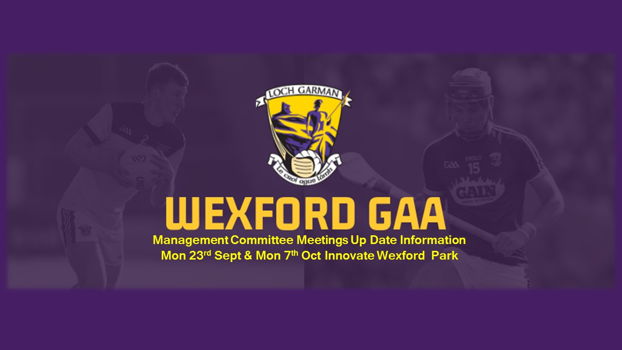 September & October Wexford GAA Management Committee Meetings Up-Date Information