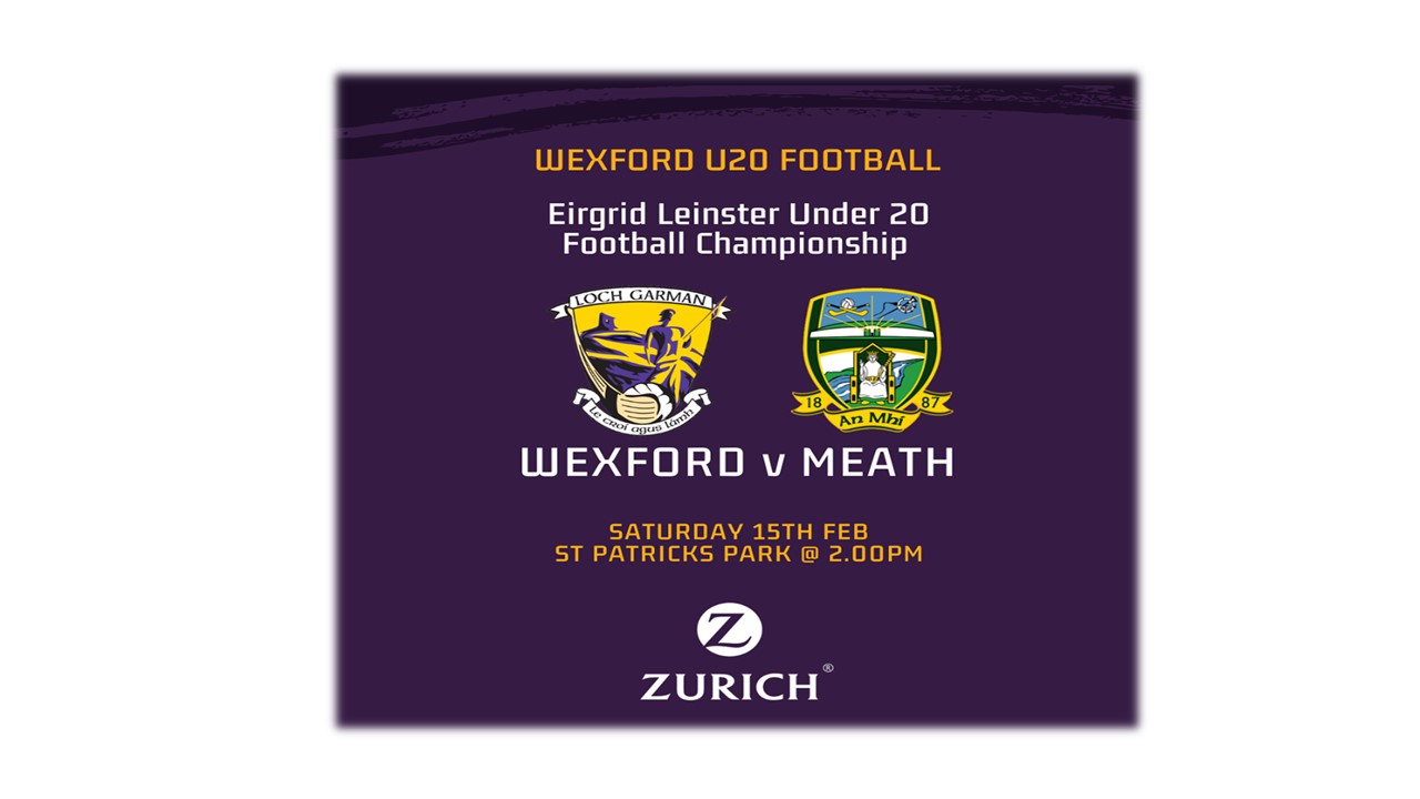Wexford U-20 Footballers look to make it two out of two this Saturday as they face Meath in Rd 2 EIRGRID Leinster U-20 Football