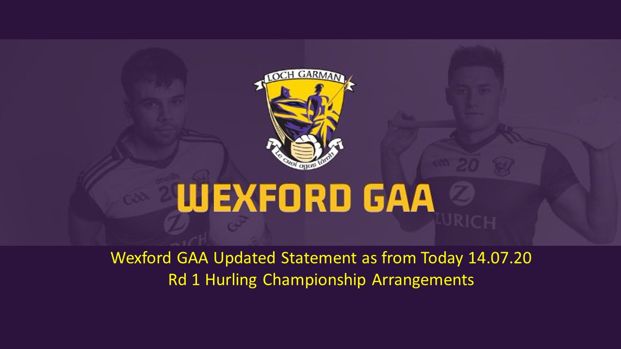 Further Update to Wexford GAA Round 1 Hurling Championship arrangements as from today 14:07:20
