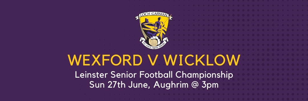 Wexford Senior Football team to face Wicklow in Sunday’s  Leinster Senior Football Championship