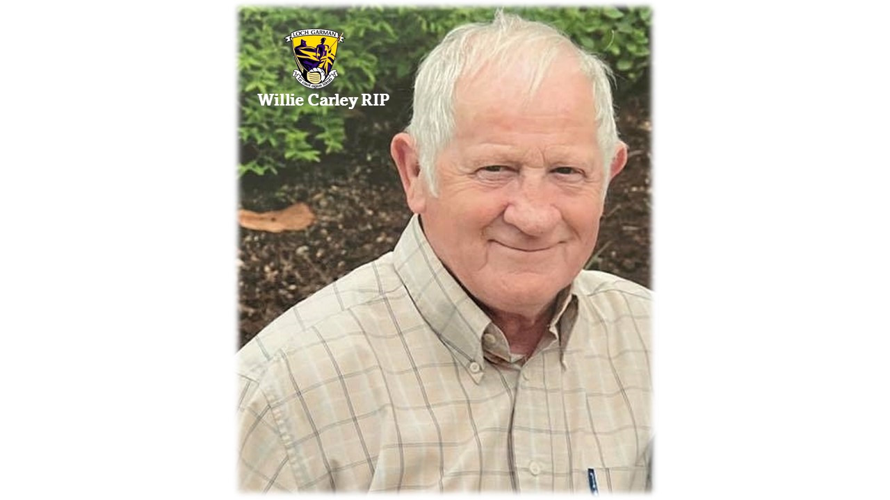 The Wexford GAA community extends its sincere sympathy to the Carley Family on the sad passing of Willie