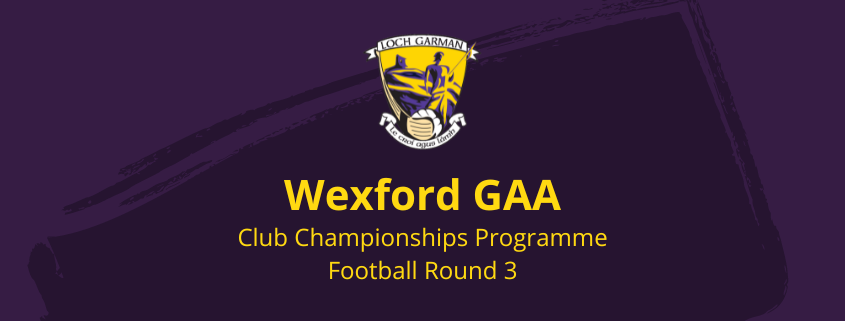 Wexford Club Football Championships – Round 3 programme